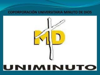 COPORPORACIÓN UNIVERSITARIA MINUTO DE DIOS
 
