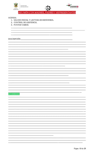Página 13 de 25
REUNIÓN CON MADRES, PADRES Y REPRESENTANTES
AGENDA:
1. SALUDO INICIAL Y LECTURA DE BIENVENIDA.
2. CONTROL DE ASISTENCIA.
3. PUNTOS VARIOS:
___________________________________________________________________________________________________________
________________________________________________________________________________
___________________________________________________________________________________________________________
___________________________________________________________________________________________________________
DESCRIPCIÓN:___________________________________________________________________________________________
________________________________________________________________________________________________________________________________________
________________________________________________________________________________________________________________________________________
________________________________________________________________________________________________________________________________________
_________________________________________________________________________________________________________
________________________________________________________________________________________________________________________________________
________________________________________________________________________________________________________________________________________
________________________________________________________________________________________________________________________________________
________________________________________________________________________________________________________________________________________
________________________________________________________________________________________________________________________________________
________________________________________________________________________________________________________________________________________
___________________________________________________________________________________________________
________________________________________________________________________________________________________________________________________
________________________________________________________________________________________________________________________________________
________________________________________________________________________________________________________________________________________
_________________________________________________________________________________________________________
________________________________________________________________________________________________________________________________________
________________________________________________________________________________________________________________________________________
___________________________________________________________________________________________________________
________________________________________________________________________________________________________________________________________
________________________________________________________________________________________________________________________________________
________________________________________________________________________________________________________________________________________
_____________________________________________________________________________________________________________________________ ___
ACUERDOS:
________________________________________________________________________________________________________________________________________
________________________________________________________________________________________________________________________________________
________________________________________________________________________________________________________________________________________
________________________________________________________________________________________________________________________________________
________________________________________________________________________________________________________________________________________
________________________________________________________________________________________________________________________________________
____________________________________________________________________________________________________________________________________ ____
________________________________________________________________________________________________________________________________________
________________________________________________________________________________________________________________________________________
________________________________________________________________________________________________________________________________________
________________________________________________________________________________________________________________________________________
________________________________________________________________________________________________________________________________________
________________________________________________________________________________________________________________________________________
________________________________________________________________________________________________________________________________________
________________________________________________________________________________________________________________________________________
________________________________________________________________________________________________________________________________________
_______________________________________________________________________________
________________________________________________________________________________________________________________________________________
________________________________________________________________________________________________________________________________________
_______________________________________________________________________________________ ___________________________________________
 