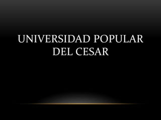 UNIVERSIDAD POPULAR 
DEL CESAR 
 