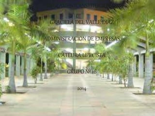 REGLAMENTOINSTITUCIONAL 
GRACIELA DEL VALLE DIAZ 
ADMINISTRACION DE EMPRESAS 
CATEDRA UPECISTA 
GRUPO Nº 16 
2014 
 