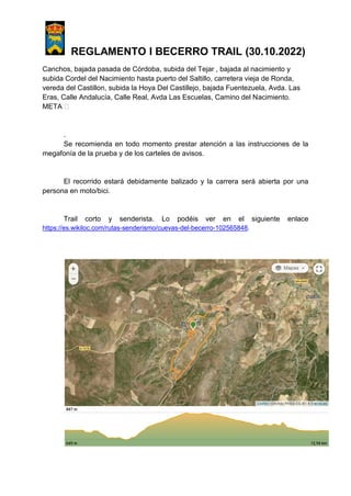 REGLAMENTO I BECERRO TRAIL (30.10.2022)
Canchos, bajada pasada de Córdoba, subida del Tejar , bajada al nacimiento y
subid...