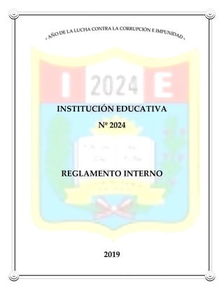 INSTITUCIÓN EDUCATIVA
Nº 2024
REGLAMENTO INTERNO
2019
 