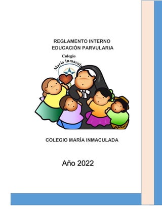 REGLAMENTO INTERNO
EDUCACIÓN PARVULARIA
COLEGIO MARÍA INMACULADA
Año 2022
 