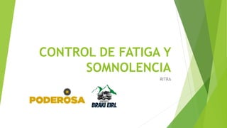 CONTROL DE FATIGA Y
SOMNOLENCIA
RITRA
 