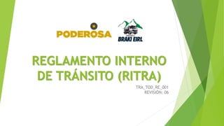 REGLAMENTO INTERNO
DE TRÁNSITO (RITRA)
TRA_TOD_RE_001
REVISIÓN: 06
 