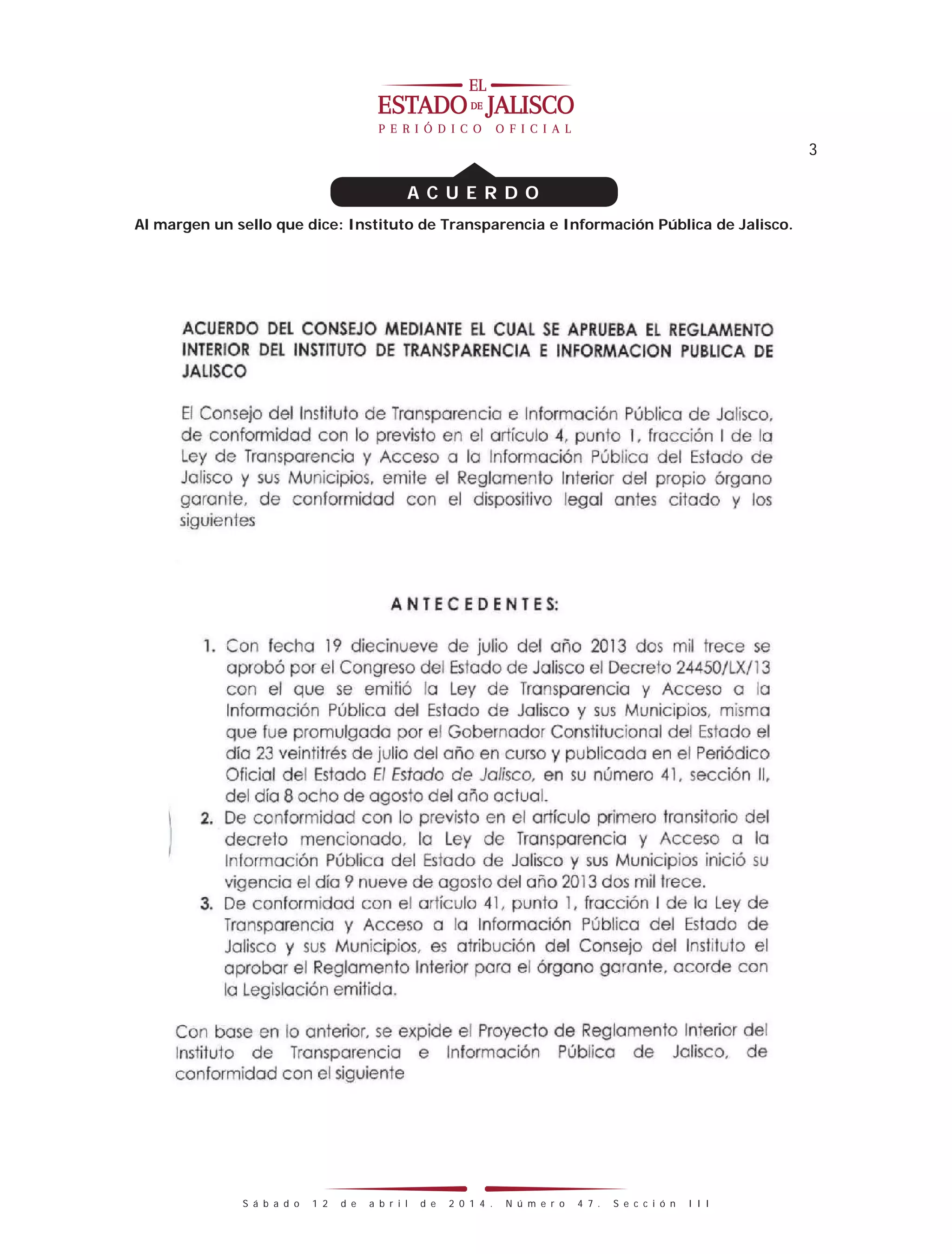 3
S á b a d o 1 2 d e a b r i l d e 2 0 1 4 . N ú m e r o 4 7 . S e c c i ó n I I I
A C U E R D O
Al margen un sello que dice: Instituto de Transparencia e Información Pública de Jalisco.
 