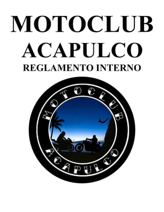 MOTOCLUB
ACAPULCO
REGLAMENTO INTERNO
 