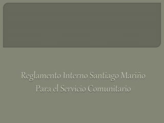 Reglamento interno santiago mariño para el servicio comunitario