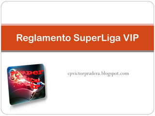 cpvictorpradera.blogspot.com Reglamento SuperLiga VIP 