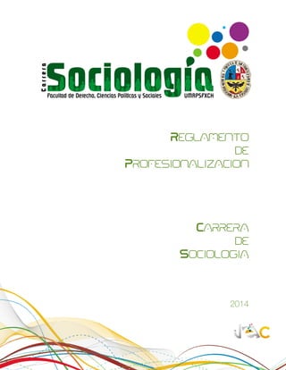 Reglamento
de
Profesionalizacion
Carrera
de
Sociologia
2014
 