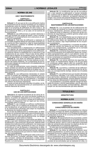 320644

R

EP

UB

LICA DEL P
E

R

U

NORMAS LEGALES

NORMA GE.040
USO Y MANTENIMIENTO
CAPITULO I
GENERALIDADES
Artículo 1.- El uso que se de a una edificación implica
el cumplimiento de las normas expedidas por los órganos
competentes sobre la materia, lo cual debe estar expresado en el proyecto de edificación de obra nueva o de
adecuación de la edificación existente y consecuentemente
en la Licencia de Obra y, en su caso, en la Licencia de
Funcionamiento.
Artículo 2.- Las edificaciones no pueden dedicarse a
usos que excedan las cargas de diseño, vivas o muertas,
o modifiquen el comportamiento de la estructura en perjuicio de su estabilidad.
Artículo 3.- Toda obra de edificación a realizarse en
un inmueble existente deberá ser ejecutada contando con
la Licencia de Obra respectiva y bajo la responsabilidad
de un profesional, cuidando no debilitar las estructuras
originales involucradas.
Las remodelaciones o ampliaciones en edificaciones
bajo el régimen de copropiedad deberán ser ejecutadas
con la autorización de los copropietarios de la edificación,
no debiendo afectar la estabilidad de su estructura ni las
instalaciones de uso común. Para el caso de las edificaciones bajo el régimen de propiedad común, las obras deberán ser ejecutadas con arreglo al Reglamento Interno.
Artículo 4.- Las obras de edificación deberán efectuarse en estricto respeto a las normas relativas a la protección del medio ambiente y en cumplimiento de los horarios para trabajos de construcción civil establecidos por
las municipalidades.
En caso de edificaciones cuyos proyectos originales
hayan contado con estudios de impacto ambiental, las recomendaciones técnicas contenidas en él deben ser consideradas obligatoriamente para la ejecución de cualquier
obra posterior.
Artículo 5.- Las edificaciones declaradas en estado
ruinoso no pueden ser habitadas ni empleadas para ningún uso. Los propietarios de edificaciones en este estado
deberán efectuar trabajos de remodelación y consolidación de la estructura o de demolición, para lo cual deberán obtener las licencias respectivas.
Cuando se trate de bienes culturales inmuebles, se deberá solicitar las recomendaciones y/o autorizaciones al
Instituto Nacional de Cultura.
CAPITULO II
USO DE LAS EDIFICACIONES
Artículo 6.- El material excedente de las obras de refacción o remodelación, así como los bienes muebles en
desuso, no podrán ser dispuestos en la vía pública, en el
retiro municipal, ni en el techo o azotea de la edificación.
El recojo y la disposición final se regirá por las normas
municipales sobre la materia.
Artículo 7.- Las viviendas en edificios multifamiliares
deberán contar con un sistema de recolección y eliminación de desechos, el cual tendrá como mínimo un depósito de dimensiones suficientes para alojar los recipientes
recolectores de residuos sólidos.
En el caso de edificaciones no residenciales, se deberá contar con ambientes adecuados para el almacenamiento de los residuos que su uso genere y con un sistema
que garantice una adecuada disposición final, con arreglo
a las normas de salud sobre la materia.
Artículo 8.- Los equipos o maquinarias que deban instalarse y que sean necesarias para el funcionamiento de
la edificación y que produzcan vibraciones, deberán estar
aislados de la estructura de la edificación, de manera que
no se trasmitan a ésta. Igualmente el ruido o la vibración
producida por el uso de equipos o maquinarias no deberá, en ningún caso, perturbar a los ocupantes de la propia
edificación ni a los de las edificaciones vecinas, debiendo
ceñirse a las disposiciones que sobre la materia establezcan las municipalidades.
Artículo 9.- El uso de la edificación debe evitar la producción de humos, humedad, salinidad, ruidos, vibraciones, corrosión, cambios de temperatura o malos olores,
que puedan causar daños a las personas, a la propia edificación o a la de terceros.

El Peruano
viernes 9 de junio de 2006

Artículo 10.- La modificación del uso de una edificación y que requiera su adecuación a nuevas necesidades, y para lo cual se deban efectuar trabajos de ampliación, remodelación o refacción, se deberán efectuar con
arreglo a las normas del presente Reglamento de Edificaciones y contando con la licencia de obra respectiva.
CAPITULO III
MANTENIMIENTO DE LAS EDIFICACIONES
Artículo 11.- Los ocupantes de las edificaciones tienen el deber de mantener en buenas condiciones su estructura, instalaciones, servicios, aspecto interno y externo, debiendo evitar su deterioro y la reducción de las condiciones de seguridad que pudieran generar peligro para
las personas y sus bienes.
Artículo 12.- Los desperfectos que se originen por el
deterioro o mal uso de las instalaciones de servicios de
las edificaciones deben ser reparados tan pronto se adviertan los mismos, bajo responsabilidad de los ocupantes o propietarios.
Artículo 13.- Los propietarios u ocupantes de edificaciones que cuenten con áreas de uso común están obligados a su mantenimiento, cumpliendo con lo normado
en el respectivo Reglamento Interno.
Artículo 14.- Los bienes de propiedad común destinados al funcionamiento de la edificación deben ser conservados apropiadamente, para lo cual deberán contar con
el servicio técnico preventivo y correctivo a cargo de personas o empresas con experiencia suficiente para asegurar su adecuado funcionamiento.
Artículo 15.- Los cercos eléctricos de seguridad deben recibir un mantenimiento regular a fin de que éstos
no constituyan peligro alguno para los ocupantes de la
propia edificación, ni para los ocupantes de los inmuebles
colindantes.
Artículo 16.- Los techos y cubiertas de las edificaciones deberán impedir que el agua proveniente de las lluvias y su correspondiente drenaje, afecten los inmuebles
colindantes.
Artículo 17.- Las edificaciones que resulten afectadas
por fenómenos naturales o por actos producidos por la
mano del hombre, deberán ser sometidas a la evaluación
de profesionales especialistas, quienes deberán recomendar las obras de reforzamiento o demolición necesarias.
Los propietarios u ocupantes deberán otorgar las facilidades de acceso a dichos especialistas, para la ejecución
de los análisis estructurales correspondientes, debiendo
cumplir con las recomendaciones que ellos efectúen.

TITULO III.1
ARQUITECTURA

NORMA A.010
CONDICIONES GENERALES DE DISEÑO
CAPITULO I
CARACTERISTICAS DE DISEÑO
Artículo 1.- La presente norma establece los criterios
y requisitos mínimos de diseño arquitectónico que deberán cumplir las edificaciones con la finalidad de garantizar
lo estipulado en el art. 5º de la norma G.010 del TITULO I
del presente reglamento.
Artículo 2.- Excepcionalmente los proyectistas, podrán
proponer soluciones alternativas y/o innovadoras que satisfagan los criterios establecidos en el artículo tercero de
la presente Norma, para lo cual la alternativa propuesta
debe ser suficiente para alcanzar los objetivos de las normas establecidas en el presente reglamento.
En este caso el proyectista deberá fundamentar su propuesta y contar con la conformidad del propietario
Artículo 3.- Las obras de edificación deberán tener
calidad arquitectónica, la misma que se alcanza con una
respuesta funcional y estética acorde con el propósito de
la edificación, con el logro de condiciones de seguridad,
con el cumplimiento de la normativa vigente, y con la eficiencia del proceso constructivo a emplearse.
En las edificaciones se responderá a los requisitos funcionales de las actividades que se realizarán en ellas, en

Documento Electrónico descargado de: www.urbanistasperu.org

 