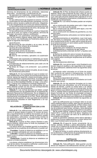 El Peruano
viernes 9 de junio de 2006 320645NORMAS LEGALES
R
EPUBLICA DEL PER
U
términos de dimensiones de los ambientes, relaciones
entre ellos, circulaciones y condiciones de uso.
Se ejecutará con materiales, componentes y equipos
de calidad que garanticen su seguridad, durabilidad y es-
tabilidad.
En las edificaciones se respetará el entorno inmedia-
to, conformado por las edificaciones colindantes, en lo re-
ferente a altura, acceso y salida de vehículos, integrándo-
se a las características de la zona de manera armónica.
En las edificaciones se propondrá soluciones técnicas
apropiadas a las características del clima, del paisaje, del
suelo y del medio ambiente general.
En las edificaciones se tomará en cuenta el desarrollo
futuro de la zona, en cuanto a vías públicas, servicios de
la ciudad, renovación urbana y zonificación.
Artículo 4.- Los parámetros urbanísticos y edificato-
rios de los predios urbanos deben estar definidos en el
Plan Urbano. Los Certificados de Parámetros deben con-
signar la siguiente información:
a) Zonificación.
b) Secciones de vías actuales y, en su caso, de vías
previstas en el Plan Urbano de la localidad.
c) Usos del suelo permitidos.
d) Coeficiente de edificación.
e) Porcentaje mínimo de área libre.
f) Altura de edificación expresada en metros.
g) Retiros.
h) Área de lote normativo, aplicable a la subdivisión
de lotes.
i) Densidad neta expresada en habitantes por hectá-
rea o en área mínima de las unidades que conformarán la
edificación.
j) Exigencias de estacionamientos para cada uno de
los usos permitidos.
k) Áreas de riesgo o de protección que pudieran
afectarlo.
l) Calificación de bien cultural inmueble, de ser el caso.
m) Condiciones particulares.
Artículo 5.- En las localidades en que no existan nor-
mas establecidas en los planes de acondicionamiento te-
rritorial, planes de desarrollo urbano provinciales, planes
urbanos distritales o planes específicos, el propietario de-
berá efectuar una propuesta, que será evaluada y apro-
bada por la Municipalidad Distrital, en base a los princi-
pios y criterios que establece el presente Reglamento.
Artículo 6.- Los proyectos con edificaciones de uso
mixto deberán cumplir con las normas correspondientes
a cada uno de los usos propuestos.
Artículo 7.- Las normas técnicas que deben cumplir
las edificaciones son las establecidas en el presente Re-
glamento Nacional de Edificaciones. No es obligatorio el
cumplimiento de normas internacionales que no hayan sido
expresamente homologadas en el Perú. Serán aplicables
normas de otros países, en caso que estas se encuentren
expresamente indicadas en este Reglamento o en nor-
mas sectoriales.
CAPITULO II
RELACIÓN DE LA EDIFICACION CON LA VIA
PÚBLICA
Articulo 8.- Las edificaciones deberán tener cuando
menos un acceso desde el exterior. El número de acce-
sos y sus dimensiones se definen de acuerdo con el uso
de la edificación. Los accesos desde el exterior pueden
ser peatonales y vehiculares. Los elementos móviles de
los accesos al accionarse, no podrán invadir las vías y
áreas de uso público.
Artículo 9.- Cuando el Plan Urbano Distrital lo esta-
blezca existirán retiros entre el límite de propiedad y el
límite de la edificación.
Los retiros tienen por finalidad permitir la privacidad y
seguridad de los ocupantes de la edificación y pueden ser:
- Frontales: Cuando la distancia se establece con re-
lación al lindero colindante con una vía pública.
- Laterales: Cuando la distancia se establece con re-
lación a uno o a ambos linderos laterales colindantes con
otros predios.
- Posteriores: Cuando la distancia se establece con
relación al lindero posterior.
Los planes urbanos establecen las dimensiones míni-
mas de los retiros. El proyecto a edificarse puede propo-
ner retiros de mayores dimensiones.
Artículo 10.- El Plan de Desarrollo Urbano puede es-
tablecer retiros para ensanche de la(s) vía(s) en que se
ubica el predio materia del proyecto de la edificación, en
cuyo caso esta situación deberá estar indicada en el Cer-
tificado de Parámetros Urbanísticos y Edificatorios o en el
Certificado de Alineamiento.
Artículo 11.- Los retiros frontales pueden ser emplea-
dos para:
a) La construcción de gradas para subir o bajar como
máximo 1.50 m del nivel de vereda.
b) La construcción de cisternas para agua y sus res-
pectivos cuartos de bombas.
c) La construcción de casetas de guardianía y su res-
pectivo baño.
d) Estacionamientos vehiculares con techos ligeros o
sin techar.
e) Estacionamientos en semisótano, cuyo nivel supe-
rior del techo no sobrepase 1.50 m por encima del nivel
de la vereda frente al lote. En este caso la rampa de acce-
so al estacionamiento en semi-sótano podrá iniciarse en
el límite de propiedad.
f) Cercos delanteros opacos.
g) Muretes para medidores de energía eléctrica
h) Reguladores y medidores de gas natural.
i) Almacenamiento enterrado de GLP y líquidos com-
bustibles
j) Techos de protección para el acceso de personas.
k) Escaleras abiertas a pisos superiores independien-
tes, cuando estos constituyan ampliaciones de la edifica-
ción original.
l) Piscinas
m) Sub-estaciones eléctricas
Artículo 12.- Los cercos tienen como finalidad la pro-
tección visual y/o auditiva y dar seguridad a los ocupan-
tes de la edificación; debiendo tener las siguientes carac-
terísticas:
a) Deberán estar colocados en el límite de propie-
dad, pudiendo ser opacos o transparentes. La coloca-
ción de cercos opacos no varía la dimensión de los re-
tiros exigibles.
b) La altura dependerá del entorno.
c) Deberán tener un acabado concordante con la edi-
ficación que cercan.
Artículo 13.- En las esquinas formadas por la inter-
sección de dos vías vehiculares, con el fin de evitar acci-
dentes de tránsito, cuando no exista retiro o se utilicen
cercos opacos, existirá un retiro en el primer piso, en dia-
gonal (ochavo) que deberá tener una longitud mínima de
3.00 m, medida sobre la perpendicular de la bisectriz del
ángulo formado por las líneas de propiedad correspon-
dientes a las vías que forman la esquina. El ochavo debe
estar libre de todo elemento que obstaculice la visibilidad.
Artículo 14.- Los voladizos tendrán las siguientes ca-
racterísticas:
a) En las edificaciones que no tengan retiro no se per-
mitirá voladizos sobre la vereda, salvo que por razones vin-
culadas al perfil urbano preexistente, el Plan Urbano distri-
tal establezca la posibilidad de ejecutar balcones, voladi-
zos de protección para lluvias, cornisas u otros elementos
arquitectónicos cuya proyección caiga sobre la vía pública.
b) Se puede edificar voladizos sobre el retiro frontal
hasta 0.50 m, a partir de 2.30 m de altura. Voladizos ma-
yores, exigen el aumento del retiro de la edificación en
una longitud equivalente.
c) No se permitirán voladizos sobre retiros laterales y
posteriores mínimos reglamentarios, ni sobre retiros fron-
tales cuya finalidad sea el ensanche de vía.
Artículo 15.- El agua de lluvias proveniente de cu-
biertas, azoteas, terrazas y patios descubiertos, deberá
contar con un sistema de recolección canalizado en todo
su recorrido hasta el sistema de drenaje público o hasta
el nivel del terreno.
El agua de lluvias no podrá verterse directamente so-
bre los terrenos o edificaciones de propiedad de terceros,
ni sobre espacios o vías de uso público.
CAPITULO III
SEPARACION ENTRE EDIFICACIONES
Artículo 16.- Toda edificación debe guardar una dis-
tancia con respecto a las edificaciones vecinas, por razo-
Documento Electrónico descargado de: www.urbanistasperu.org
 