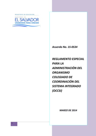 1 Sistema Integrado de EITP 
Acuerdo No. 15-0534 REGLAMENTO ESPECIAL PARA LA ADMINISTRACIÓN DEL ORGANISMO COLEGIADO DE COORDINACIÓN DEL SISTEMA INTEGRADO (OCCSI) MARZO DE 2014  