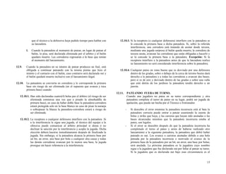 que el técnico a la defensiva haya pedido tiempo para hablar con
su lanzadora.
l.

12.9.

12.10.

Cuando la pateadora al momento de patear, en lugar de patear el
balón, lo pisa, será declarada eliminada por el arbitro y el balón
quedara muerto. Las corredoras regresaran a la base que tenían
al momento del lanzamiento.

Cuando la pateadora en su intento de patear produzca un foul, está
obligada a continuar pateando con la misma pierna que hizo el
intento y el contacto con el balón, caso contrario será declarada out y
el balón quedará muerto inclusive con el lanzamiento ilegal.
La pateadora se convierta en corredora y le corresponde la primera
base sin riesgo de ser eliminada (en el supuesto que avanza y toca
primera base) cuando:

12.10.3. Si la receptora (o cualquier defensora) interfiere con la pateadora se
le concede la primera base a dicha pateadora. Si, sobre la referida
interferencia, una corredora está tratando de anotar desde tercera,
mediante una jugada sorpresa el balón queda muerto, la corredora de
tercera anota, avanzan las corredoras que están obligadas a hacerlo y
se la concede la primera base a la pateadora. Excepción: Si la
receptora interfiere a la pateadora antes de que la lanzadora realice
su lanzamiento no será considerado interferencia sobre la pateadora.
12.10.4. Cualquier pateo en zona buena que es desviado por una defensora
dentro de las gradas, sobre o debajo de la cerca de terreno bueno dará
derecho a la pateadora y a todas las corredoras a avanzar dos bases;
pero si es de aire y desviado dentro de las gradas o sobre una valla
que está detrás de los jardines la pateadora tendrá derecho a un
jonrón.
12.11.

12.10.1. Han sido declaradas cuatro(4) bolas por el árbitro (el riesgo de ser
eliminada comienza una vez que a pisado la almohadilla de
primera base), en caso de haber doble base la pateadora-corredora
estará protegida solo en la base blanca en caso de pisar la naranja
o sobrepasar la blanca la pateadora-corredora estará a riesgo de
ser eliminada.
12.10.2. La receptora o cualquier defensora interfiere con la pateadora .Si
a la interferencia le sigue una jugada, el técnico del equipo a la
ofensiva puede comunicar al árbitro principal si desea ó no
declinar la sanción por la interferencia y acepta la jugada. Dicha
elección deberá hacerse inmediatamente después de finalizada la
jugada. Sin embargo, si la pateadora alcanza la primera base por
un hit, un error, una base por bola o cualquier otra causa y todas
las demás corredoras avanzan por lo menos una base, la jugada
prosigue sin hacer referencia a la interferencia.

PATEANDO FUERA DE TURNO.
Cuando una jugadora no patea en su turno correspondiente y otra
pateadora completa el turno de pateo en su lugar, podrá ser jugada de
apelación, que puede ser hecha por el Técnico o Entrenador.
-

-

Si descubre el error mientras la pateadora incorrecta está al bate la
pateadora correcta puede entrar a patear asumiendo la cuenta de
bolas y strike que haya, y las carreras que hayan sido anotadas o las
bases alcanzadas mientras que la pateadora incorrecta estaba al
pateo, son legales.
Si el error se descubre después de que la pateadora incorrecta ha
completado el turno al pateo y antes de haberse realizado otro
lanzamiento a la siguiente pateadora, la pateadora que debió haber
pateado es out. Los avance o carreras anotadas debido a una bola
pateada por la pateadora incorrecta o motivado al avance de la
primera base de la pateadora por un hit, un error, una base por bolas;
será anulada. La próxima pateadora es la jugadora cuyo nombre
sigue a la jugadora que fue declarada out por fallar al patear su turno.
Si la jugadora que es declarada out bajo esas circunstancia es el

15

 