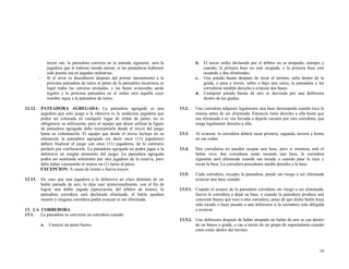 tercer out, la pateadora correcta en la entrada siguiente, será la
jugadora que le hubiese tocado patear, si las pateadoras hubiesen
sido puesta out en jugadas ordinarias.
Si el error es descubierto después del primer lanzamiento a la
próxima pateadora de turno al pateo de la pateadora incorrecta es
legal todas las carreras anotadas, y las bases avanzadas serán
legales y la próxima pateadora en el orden será aquélla cuyo
nombre sigue a la pateadora de turno.

-

12.12.

En caso que una jugadora a la defensiva en claro dominio de un
balón pateado de aire, lo deja caer intencionalmente, con el fin de
lograr una doble jugada (apreciación del árbitro de home), la
pateadora corredora será declarada eliminada, el balón quedara
muerto y ninguna corredora podrá avanzar ni ser eliminada.

13. LA CORREDORA
13.1.
La pateadora se convierte en corredora cuando:
a.

Conecta un pateo bueno.

13.2.

Una corredora adquiere legalmente una base desocupada cuando toca la
misma antes de ser eliminada. Entonces tiene derecho a ella hasta que
sea eliminada o se vea forzada a dejarla vacante por otra corredora, que
tenga legalmente derecho a ella.

13.3.

Al avanzar, la corredora deberá tocar primera, segunda, tercera y home
en ese orden.

13.4.

Dos corredoras no pueden ocupar una base, pero si mientras está el
balón vivo, dos corredoras están tocando una base, la corredora
siguiente será eliminada cuando sea tocada o cuando pase la raya y
tocan la base. La corredora precedente tendrá derecho a la base.

13.5.
12.13.

PATEADORA AGREGADA: La pateadora agregada es una
jugadora que solo juega a la ofensiva es la undécima jugadora que
podrá ser colocada en cualquier lugar de orden de pateo, no es
obligatorio su utilización, pero el equipo que desee utilizar la figura
de pateadora agregada debe incorporarla desde el inicio del juego
hasta su culminación. El equipo que desde el inicio incluya en su
alineación la pateadora agregada (es decir once (11) jugadoras)
deberá finalizar el juego con once (11) jugadoras, de lo contrario
perderá por confiscación. La pateadora agregada no podrá jugar a la
defensiva en ningún momento del juego. La pateadora agregada
podrá ser sustituida solamente por otra jugadora de la reserva, pero
debe haber consumido al menos un (1) turno al pateo.
EXCEPCION: A causa de lesión o fuerza mayor.

b. El tercer strike declarado por el árbitro no es atrapado, siempre y
cuando, la primera base no esté ocupada, o la primera base esté
ocupada y dos eliminadas.
c. Una patada buena después de tocar el terreno, salta dentro de la
grada, o pasa a través, sobre o bajo una cerca, la pateadora y las
corredoras tendrán derecho a avanzar dos bases.
d. Cualquier patada buena de aire es desviada por una defensora
dentro de las gradas.

Cada corredora, excepto la pateadora, puede sin riesgo a ser eliminada
avanzar una base cuando:

13.5.1. Cuando el avance de la pateadora corredora sin riesgo a ser eliminada,
fuerza la corredora a dejar su base, o cuando la pateadora produce una
conexión buena que toca a otra corredora, antes de que dicho balón haya
sido tocado o haya pasado a una defensora si la corredora está obligada
a avanzar.
13.5.2. Una defensora después de haber atrapado un balón de aire se cae dentro
de un banco o grada, o cae a través de un grupo de espectadores cuando
estos están dentro del terreno.

16

 