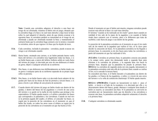 Nota: Cuando una corredora adquiera el derecho a una base sin
riesgo de ser eliminada, mientras el balón este en juego, después que
la corredora llega a la base a la cual tiene derecho y deja tocar la base
sobre la cual adquirió el derecho, antes de que intente avanzar a la
siguiente base, la corredora perderá su inmunidad en el riesgo de ser
eliminada y puede ser eliminada tocando la base y manteniendo el
contacto hasta que la corredora haga contacto con la misma o tocando
la corredora, antes de que regrese a la base que ha dejado de tocar.
13.6.

Desde el momento en que el balón está muerto, ninguna corredora puede
avanzar más allá de la base a la cual tiene derecho.
El término “cuando se ha realizado un tiro malo” quiere decir cuando en
realidad el tiro sale de la mano de la jugadora y no cuando el balón
tirado hace contacto con el terreno, pasa a la defensora que trata de
recibirla y sale fuera de juego o cae dentro de las gradas.
La posición de la pateadora-corredora en el momento en que el tiro malo
sale de las manos de la jugadora que realiza el tiro, es la clave para
decidir la concesión de bases. Si la pateadora-corredora no ha llegado a
primera base, la concesión es de dos bases para todas las corredoras, a
partir del momento en que fue realizado el tiro.

Cada corredora, incluida la pateadora - corredora, puede avanzar sin
riesgo a ser eliminada cuando:

13.6.1. Hasta home, anotando una carrera, si un balón pateado bueno vuela
fuera del terreno y la corredora toca legalmente todas las bases, o si
un balón bueno que, a juicio del árbitro, hubiera salido en vuelo fuera
del terreno de juego, es desviada por acto de una defensora al tirarle
su gorra, objeto o cualquier artículo de su uniforme.

JUGADA: Corredora en primera base, la pateadora conecta una patada
a la campo corto, quien tira demasiado tarde a segunda base para
eliminar a la corredora de primera, y la segunda base tira hacia la
primera base, después que la pateadora ha pisado la primera base.
REGLA: La corredora de segunda anota (en esta jugada, únicamente si
la pateadora-corredora está más allá de la primera base cuando se realiza
el tiro, se le concede la tercera base).
Se concederá una base, si el balón lanzado a la pateadora cae dentro de
las gradas, o el banco de las jugadoras, o sobre, o a través de una cerca
del terreno o a la valla de contención (backstop). El balón queda muerto.

13.6.2. Dos bases, si una defensora toca deliberadamente un balón tirado con
su gorra o cualquier parte de su uniforme separado de su propio lugar
sobre su persona.
13.6.3. Dos bases, si un balón bueno salta o es desviado hacia adentro de las
gradas por fuera de las líneas de foul de primera y tercera bases, o si
pasa a través o por debajo de una pizarra de anotación.
13.7.

Cuando dentro del terreno de juego un balón tirado cae dentro de las
gradas, o dentro del banco de las jugadoras o a través de una cerca
del terreno o se quede en la malla de tela metálica que protege a los
espectadores. El balón queda muerto y el arbitro concederá las bases
que corresponda a la pateadora y las corredoras. Cuando un mal tiro
es la primera jugada del cuadro, el árbitro, al conceder las bases, se
regirá por la posición de las corredoras en el momento en que el
balón fue tirado, en todos los otros casos el árbitro se regirá por la
posición de las corredoras en el momento en que fue hecho el tiro.

REGLA APROBADA: Cuando un lanzamiento es malo o pase el
balón , a través o al lado de la receptora o es desviado por ella y va
directamente dentro del banco, grada, abertura o cualquier área donde el
balón es muerto, se concederá una base. Si la pateadora se convierte en
corredora por un lanzamiento malo que da derecho a las corredoras a
avanzar una base, la pateadora-corredora adquirirá solamente el derecho
a la primera base.
13.8.

Cualquier corredora es eliminada cuando:

17

 