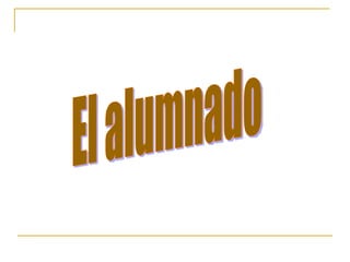 El alumnado 