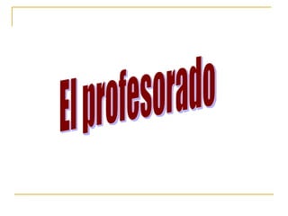 El profesorado 