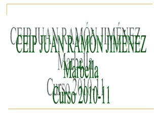 CEIP JUAN RAMÓN JIMÉNEZ Marbella Curso 2010-11  