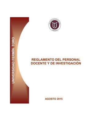 UNIVERSIDAD
FERMÍN
TORO
REGLAMENTO DEL PERSONAL
DOCENTE Y DE INVESTIGACIÓN
AGOSTO 2015
 