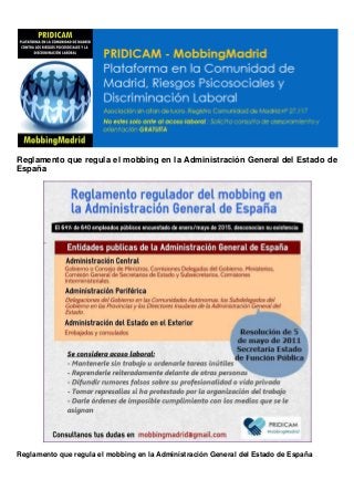 Reglamento que regula el mobbing en la Administración General del Estado de
España
Reglamento que regula el mobbing en la Administración General del Estado de España
 