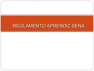 REGLAMENTO APRENDIZ SENAREGLAMENTO APRENDIZ SENA
 