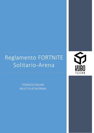 Reglamento FORTNITE
Solitario-Arena
TORNEOSONLINE
MULTI PLATAFORMA
 