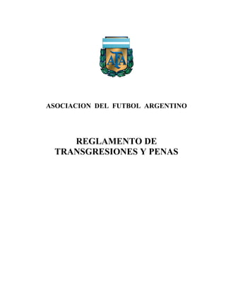ASOCIACION DEL FUTBOL ARGENTINO

REGLAMENTO DE
TRANSGRESIONES Y PENAS

 