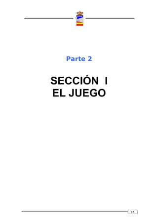 Parte 2


SECCIÓN I
EL JUEGO




            15
 