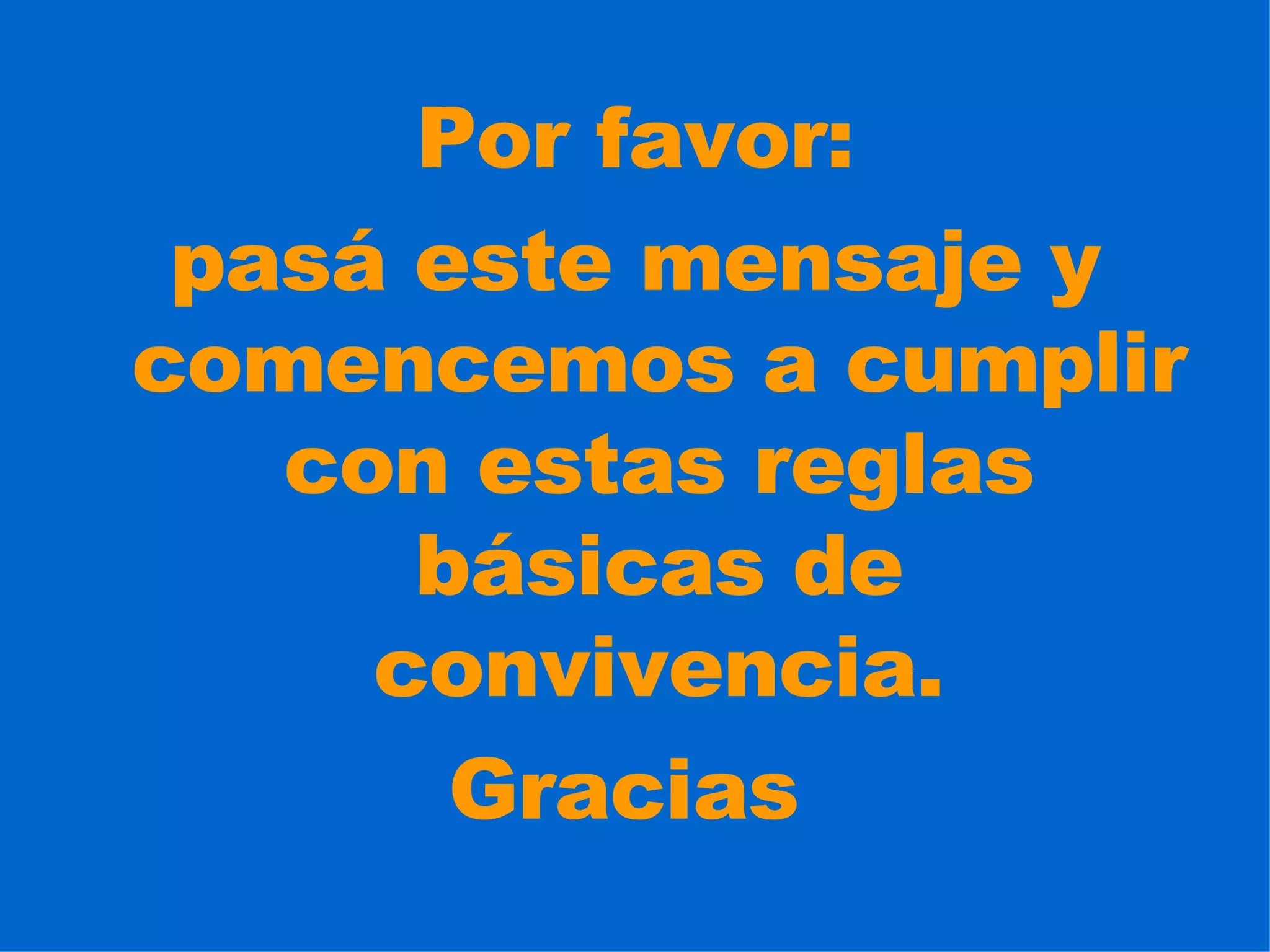 Por favor: pasá este mensaje y comencemos a cumplir con estas reglas básicas de convivencia. Gracias