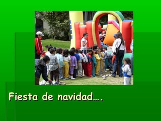 FFiieessttaa ddee nnaavviiddaadd…….. 
 