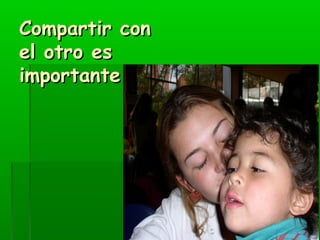 CCoommppaarrttiirr ccoonn 
eell oottrroo eess 
iimmppoorrttaannttee 
 