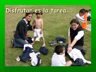 DDiissffrruuttaarr eess llaa ttaarreeaa…….. 
 