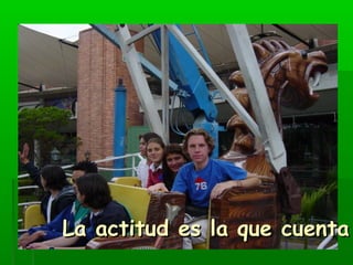 LLaa aaccttiittuudd eess llaa qquuee ccuueennttaa 
 