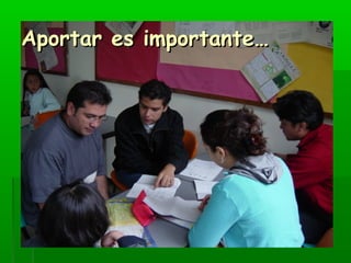 AAppoorrttaarr eess iimmppoorrttaannttee…… 
 