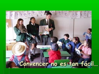 CCoonnvveenncceerr nnoo eess ttaann ffáácciill…… 
 