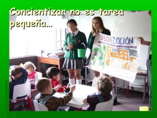 CCoonncciieennttiizzaarr nnoo eess ttaarreeaa 
ppeeqquueeññaa…… 
 