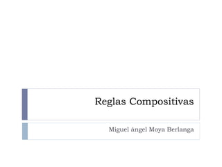Reglas Compositivas Miguel ángel Moya Berlanga 
