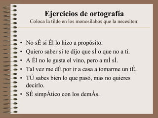Ejercicios de ortografíaColoca la tilde en las palabras siguientes que la necesiten:veintisÉis (aguda)transeÚnte (hiato) raÍz (hiato)puntapiÉ(aguda)frÁgilmente (-mente)adecuada (llana)cañÓnfÚtil (llana)adecua (llana)estÁndar (llana)evacÚo (hiato)ti (monosílaba)canon (llana)adecuadamente     (-mente)