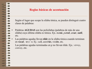   Se acentúan todas las palabras llanas que no terminan ni en vocal, ni en –n, ni en -s.