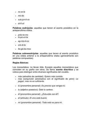 • re-ve-la
• mo-do
• sub-jun-ti-vo
• di-fí-cil
Palabras esdrújulas: aquellas que tienen el acento prosódico en la
antepenú...
