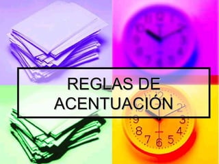 REGLAS DEREGLAS DE
ACENTUACIÓNACENTUACIÓN
 