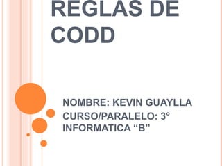 REGLAS DE
CODD
NOMBRE: KEVIN GUAYLLA
CURSO/PARALELO: 3°
INFORMATICA “B”
 