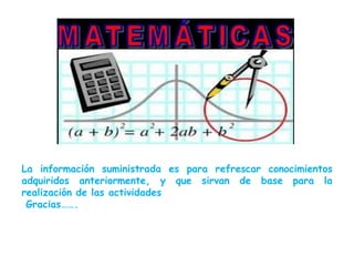 La información suministrada es para refrescar conocimientos
adquiridos anteriormente, y que sirvan de base para la
realización de las actividades
Gracias…….
 