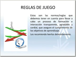 REGLAS DE JUEGO ,[object Object],[object Object]