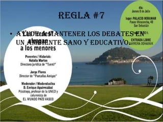 Regla #7
• Ayude a mantener los debates en
  un ambiente sano y educativo.
 