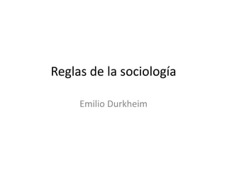 Reglas de la sociología Emilio Durkheim 