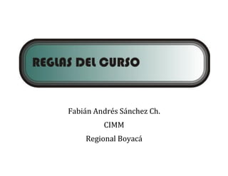 Fabián Andrés Sánchez Ch.
         CIMM
    Regional Boyacá
 