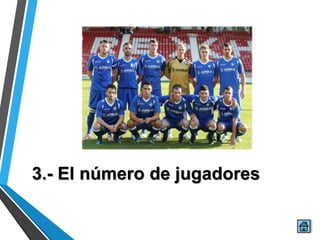 3.- El número de jugadores
 