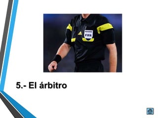 5.- El árbitro
 